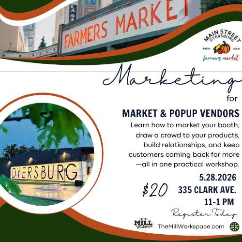 Main Street Dyersburg, The Mill Partner for Marketing for Market and Pop-Up Vendors Workshop, Coming May 28