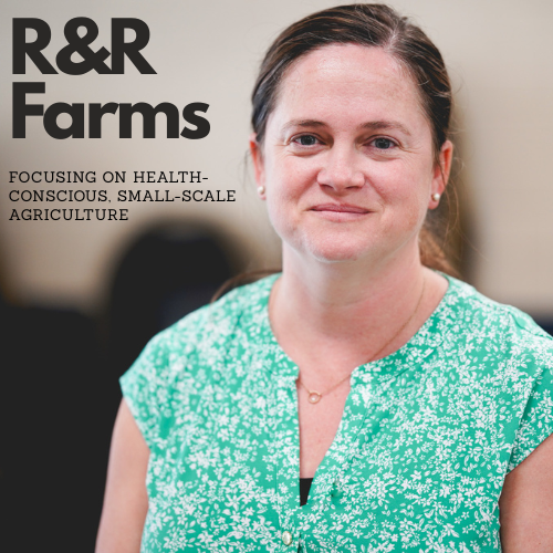 R&R Farms Focuses on Health-Conscious, Small-Scale Agriculture