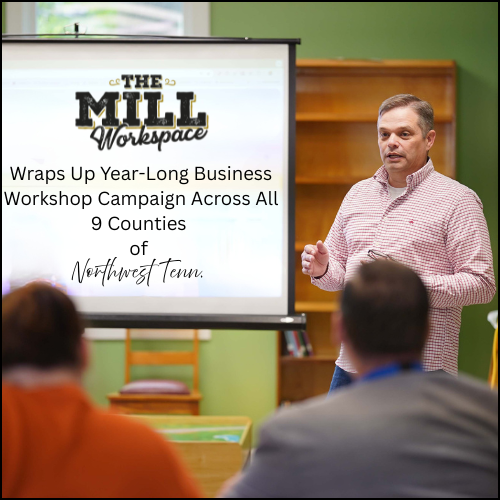 The Mill Wraps Up Year-Long Business Workshop Campaign Across All 9 Counties of Northwest Tenn. 